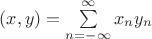 $(x,y)=\sum\limits_{n=- \infty }^{ \infty }x_{n} y_{n}$