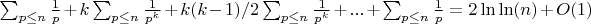 $\sum_{p \leq n} \frac {1}{p}+k\sum_{p \leq n} \frac {1}{p^k}+k(k-1)/2\sum_{p \leq n} \frac {1}{p^k}+...+\sum_{p \leq n} \frac {1}{p}=2\ln\ln(n)+O(1)$