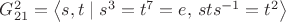 $G_{21}^2=\left\langle s,t\mid s^3=t^7=e,\,sts^{-1}=t^2\right\rangle$