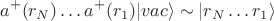 $$
a^+(r_N) \dots a^+(r_1)| vac \rangle \sim |r_N \dots r_1\rangle
$$