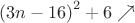${{(3n-16)}^2+6} \nearrow$