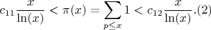 $$c_{11} \frac {x}{\ln(x)} < \pi(x)=\sum_{p \leq x} {1} < c_{12} \frac {x}{\ln(x)}.(2)$$