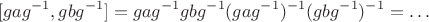 $$[gag^{-1},gbg^{-1}]=gag^{-1}gbg^{-1}(gag^{-1})^{-1}(gbg^{-1})^{-1}=\ldots$$