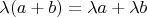 $\lambda (a + b) = \lambda a + \lambda b$