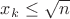 $x_k\le\sqrt{n}$