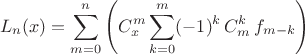 $$L_n(x)=\sum_{m=0}^{n}\left( C_x^m \sum_{k=0}^m(-1)^k\,C_m^k\,f_{m-k}\right)$$