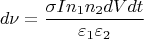 $$d\nu=\frac{\sigma In_1n_2dVdt}{\varepsilon_1\varepsilon_2}$$