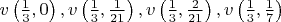 $v\left(\frac13, 0\right), v\left(\frac13, \frac1{21}\right), v\left(\frac13, \frac2{21}\right), v\left(\frac13, \frac17\right)$