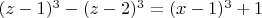 $(z-1)^3-(z-2)^3=(x-1)^3+1$