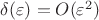 $\delta(\varepsilon) = O (\varepsilon^2)$