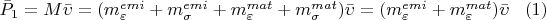 $\bar{P}_1=M\bar{\upsilon }=(m_{\varepsilon }^{emi}+m_{\sigma }^{emi}+m_{\varepsilon  }^
{mat}+m_{\sigma }^{mat})\bar{\upsilon }=(m_{\varepsilon }^{emi}+m_{\varepsilon  }^{mat})\bar{\upsilon }\;\;\;(1)$