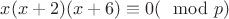 $x(x+2)(x+6) \equiv 0(\mod p)$