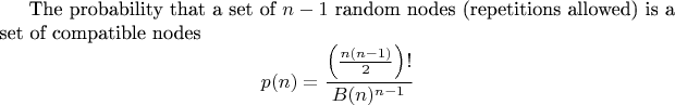 The probability that a set of $n-1$ random nodes (repetitions allowed) is a set of compatible nodes 
$$p(n)= \frac{\left(\frac{n(n-1)}{2}\right)!}{B(n)^{n-1}}$$
