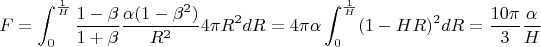 $$F = \int_{0}^{\frac{1}{H}}\frac{1-\beta}{1+\beta}\frac{\alpha(1-\beta^2)}{R^2} 4\pi R^2dR = 4\pi\alpha\int_{0}^{\frac{1}{H}}(1-HR)^{2}dR = \frac{10\pi}{3}\frac{\alpha}{H}$$
