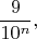 $$\frac {9}{10^n},$$
