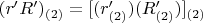 $(r'R')_{(2)} = [(r'_{(2)})(R'_{(2)})]_{(2)} $