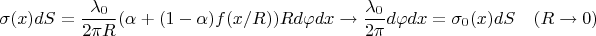$$
\sigma(x)dS=\frac{\lambda_0}{2\pi R}(\alpha+(1-\alpha)f(x/R))Rd\varphi dx\rightarrow\frac{\lambda_0}{2\pi}d\varphi dx=
\sigma_0(x)dS \quad (R\rightarrow0)
$$