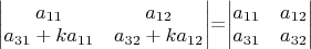\begin{vmatrix}a_{11} & a_{12}\\
a_{31}+ka_{11} & a_{32}+ka_{12}
\end{vmatrix}=\begin{vmatrix}a_{11} & a_{12}\\
a_{31} & a_{32}
\end{vmatrix}$