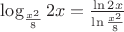 $\log_{\frac{x^{2}}{8}}2x=\frac{\ln 2x}{\ln\frac{x^2}{8}}$