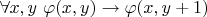 $\forall x,y ~ \varphi(x,y) \to \varphi(x,y+1)$