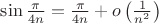 $\sin \frac{\pi}{4n}=\frac{\pi}{4n}+o\left(\frac{1}{n^2}\right)$