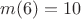 $m(6)=10$ $m(6)=10$