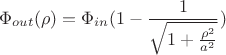$$\Phi_{out}(\rho) = \Phi_{in}(1 - \frac{1}{\sqrt{1 + \frac{\rho^2}{a^2}}})$$