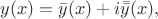 $y(x)=\bar{y}(x)+i\bar{\bar{y}}(x),$