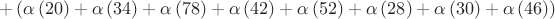 $$+\left( \alpha \left(20 \right)+\alpha \left(34 \right)+\alpha \left(78 \right)+\alpha \left(42 \right)+\alpha \left(52 \right)+\alpha \left(28 \right)+\alpha \left(30 \right)+\alpha \left(46 \right)\right)$$
