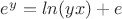 $e^y=ln(yx)+e$