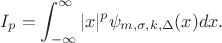 $$I_p=\int_{-\infty}^{\infty}|x|^p \psi_{m,\sigma,k,\Delta}(x) dx.$$