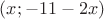 $(x;-11-2x)$