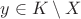 $y \in K \setminus X$