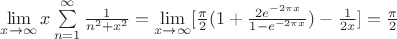 $\[\mathop {\lim }\limits_{x \to \infty } x\sum\limits_{n = 1}^\infty  {\frac{1}{{{n^2} + {x^2}}}}  = \mathop {\lim }\limits_{x \to \infty } [\frac{\pi }{2}(1 + \frac{{2{e^{ - 2\pi x}}}}{{1 - {e^{ - 2\pi x}}}}) - \frac{1}{{2x}}] = \frac{\pi }{2}\]$