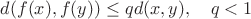 $d(f(x),f(y))\le qd(x,y),\quad q<1$