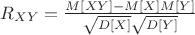$R_{XY}=\frac {M[XY]-M[X]M[Y]} {\sqrt{D[X]} \sqrt{D[Y]}}$