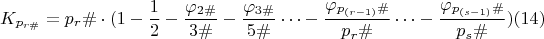 $$K_{p_{r\#}}=p_r\#\cdot (1-\frac {1}{2}-\frac{\varphi_{2\#}}{3\#}-\frac {\varphi_{3\#}}{5\#}&hellip;-\frac{\varphi_{p_{(r-1)}\#}}{p_r\#}&hellip;-\frac{\varphi_{p_{(s-1)}\#}}{p_{s}\#}) \egno (14)$$