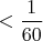 $<\dfrac 1{60}$