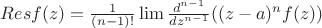 $  Res f(z) = \frac{1}{(n-1)!} \lim \frac{d^{n-1}}{dz^{n-1}} ((z-a)^n f(z)) $