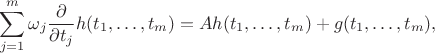 $$\sum\limits_{j=1}^{m}\omega_j\frac{\partial}{\partial t_j}h(t_1,\ldots,t_m) = Ah(t_1,\ldots,t_m)+g(t_1,\ldots,t_m),$$