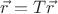$\vec r = T \vec r$