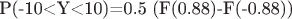 P(-10<Y<10)=0.5 (F(0.88)-F(-0.88))