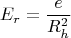$$E_r=\frac{e}{R_h^2} $$