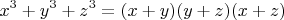 \[
x^3 + y^3 + z^3 = (x + y)(y + z)(x + z)
\]