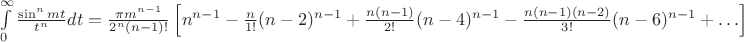 $\int\limits_{0}^{\infty}\frac{\sin ^nmt}{t^n}dt=\frac{\pi m^{n-1}}{2^n(n-1)!}\left[n^{n-1}-\frac{n}{1!}(n-2)^{n-1}+\frac{n(n-1)}{2!}(n-4)^{n-1}-\frac{n(n-1)(n-2)}{3!}(n-6)^{n-1}+\ldots\right]$