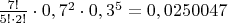 $\frac{7!}{5!\cdot2!}\cdot0,7^2\cdot0,3^5=0,0250047$