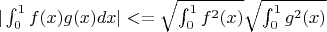 $|\int_0^1f(x) g(x)dx|<=\sqrt{\int_0^1f^2(x)}\sqrt{\int_0^1g^2(x)}$