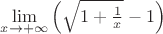 $\lim\limits_{x \to + \infty} \left(\sqrt{1+\frac1x}-1\right)$