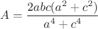$A=\dfrac{2abc(a^2+c^2)}{a^4+c^4}$