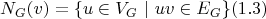 $$N_G(v) = \{ u \in V_G \ | \ uv \in E_G \} (1.3)$$